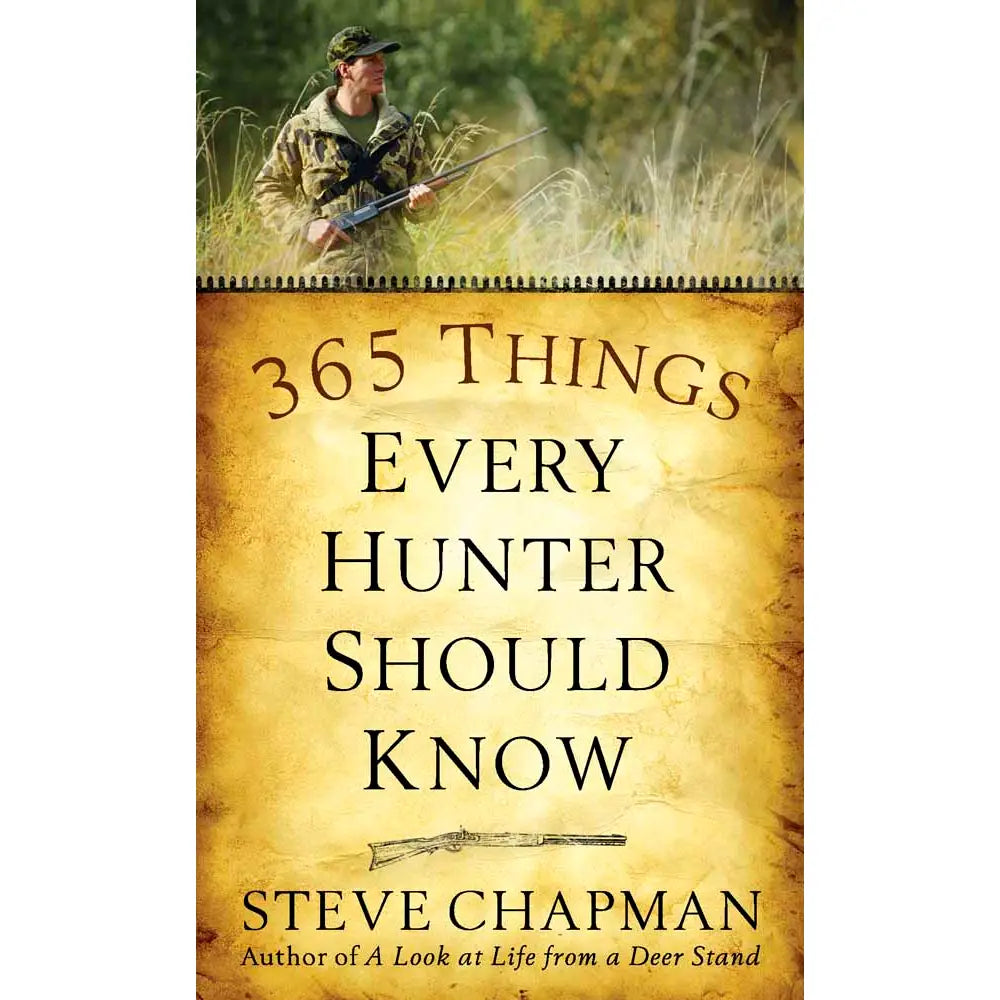 Book cover of '365 Things Every Hunter Should Know' by Steve Chapman with a hunter in the grass.